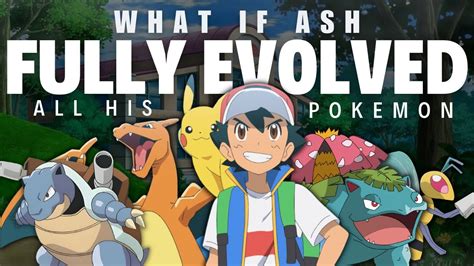 What If Ash Ketchum Evolved All Of His Pokémon A Pokémon Fan Theory