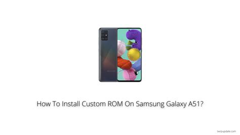 How To Install Custom Rom On Samsung Galaxy A51 Twrp Update