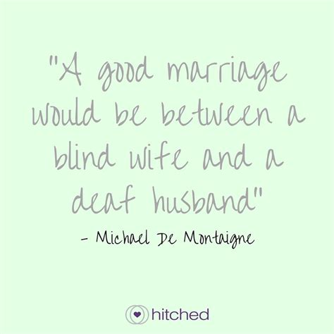 "A good marriage would be between a blind wife and a deaf husband." Wedding Quotes Funny, Best ...