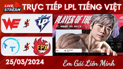 🔴trỰc TiẾp Lpl We Vs Up Tt Vs Fpx GiẢi Lpl MÙa XuÂn 2024 BÌnh