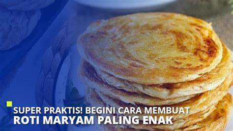 Super Praktis Ini 5 Cara Membuat Roti Maryam Paling Enak