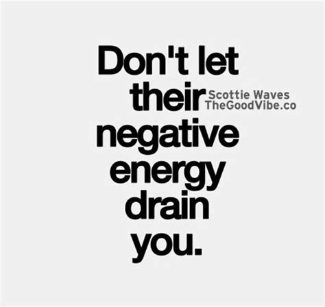 Don T Let Negative Energy Drain You Negative Energy Quotes Positive