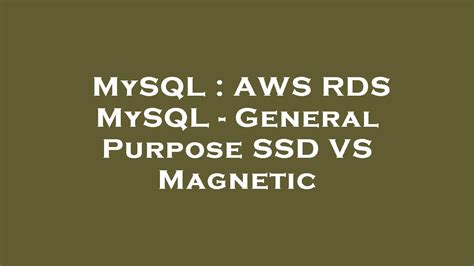 Mysql Aws Rds Mysql General Purpose Ssd Vs Magnetic Youtube