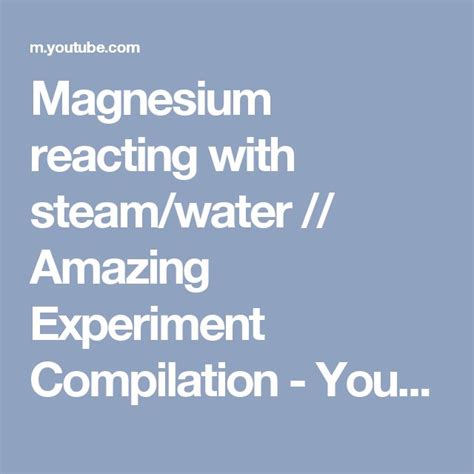 Magnesium reacting with steam/water // Amazing Experiment Compilation ...