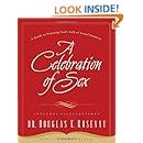 A Celebration Of Sex A Guide To Enjoying God S Gift Of Sexual Intimacy Douglas E Rosenau