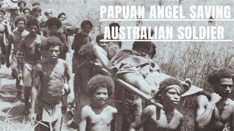 The Incredible Story Of A Papuan Fuzzy Wuzzy Angel Saving An Australian