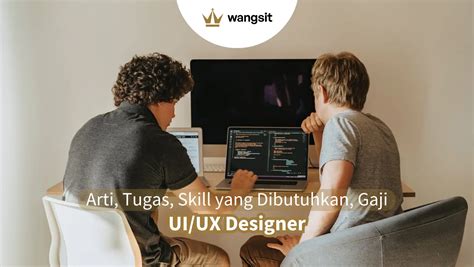 Ui Ux Designer Arti Tugas Skill Yang Dibutuhkan Gaji Wangs Id