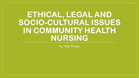 Ethical Legal And Socio Cultural Issues In Community Health Nursing