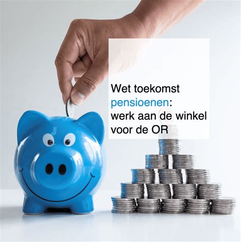 Wet Toekomst Pensioenen Werk Aan De Winkel Voor De Or Ct² Creative