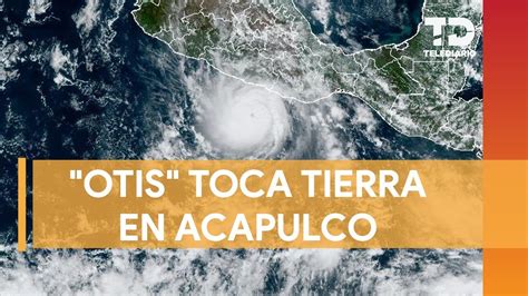 Otis Toca Tierra En Acapulco Como Un Potente Hurac N Categor A