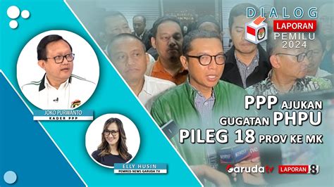 Dailog Ppp Partai Politik Pertama Yang Ajukan Gugatan Hasil Pileg Ke