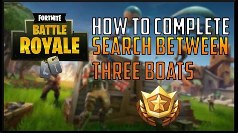 Fortnite How To Complete Search Between Three Boats Week