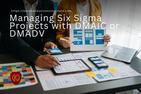 Managing Six Sigma Projects With Dmaic Or Dmadv Eastman Business Institute