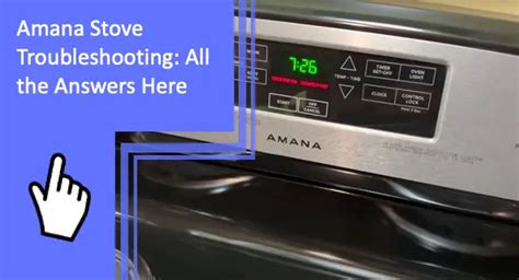 Amana Stove Troubleshooting All The Answers Here