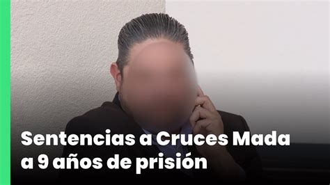 Sentencias a Cruces Mada a 9 años de prisión Jalisco Noticias YouTube