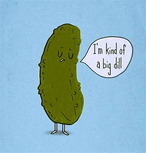 I Am Kinda A Big Dill Funny Puns Funny Pictures Laugh