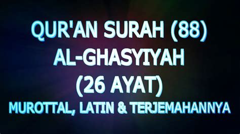 Qur An Surah Al Ghasyiyah Murottal Latin Dan Terjemahannya