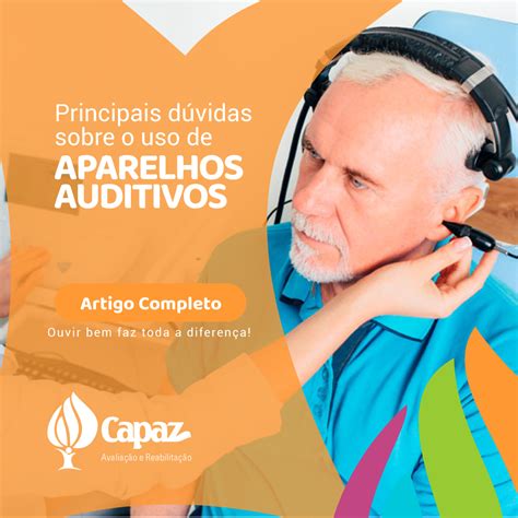 Principais D Vidas Sobre O Uso Dos Aparelhos Auditivos Capaz