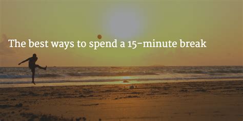 The scientifically-backed best way to spend a 15-minute break