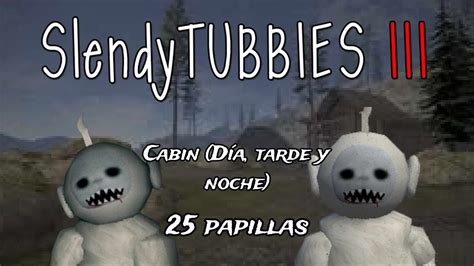 SLENDYTUBBIES III CABIN DIA TARDE Y NOCHE 25 PAPILLAS EN 5 MINUTOS