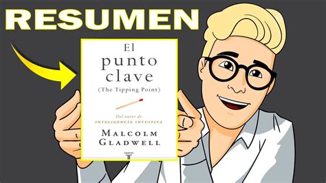 El Punto Clave The Tipping Point Malcolm Gladwell Resumen Del