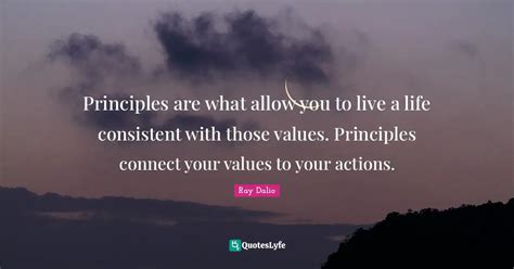 Principles Are What Allow You To Live A Life Consistent With Those Val