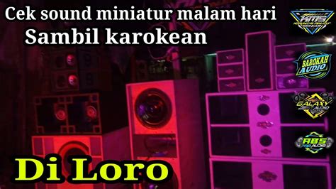 Cek Sound Miniatur Malam Sambil Karokean Citogondrong YouTube