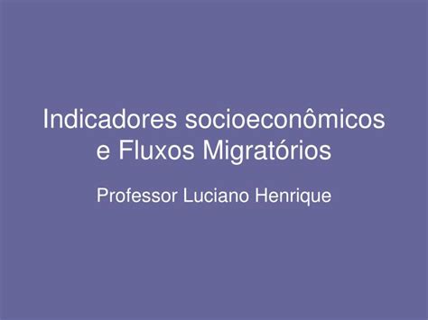 PPT Indicadores socioeconômicos e Fluxos Migratórios PowerPoint