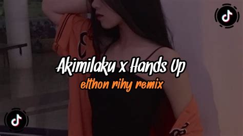 Dj Akimilaku X Hands Up Elthon Rihy Viral Tiktok Terbaru Youtube