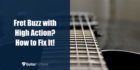 Fret Buzz Even With High Action How To Fix It Guitarfortune