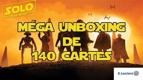 MÉGA UNBOXING DE 140 CARTES STAR WARS LECLERC YouTube