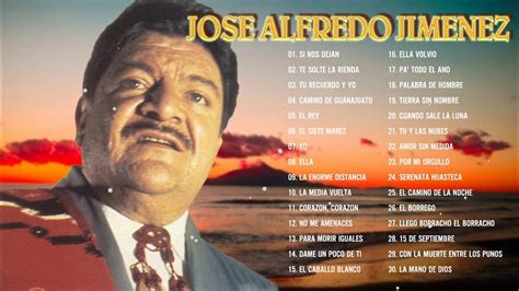 JosÉ Alfredo JimÉnez Éxitos Sus Mejores Rancheras 30 Grandes Éxitos Romanticos Youtube Music