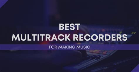 The Top 5 Best Multitrack Recorders For Making Music In 2024