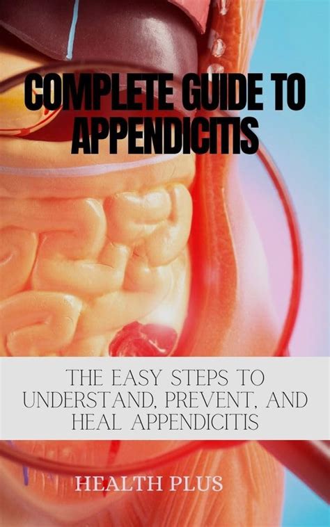 Complete Guide To Appendicitis The Easy Steps To Understand Prevent