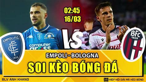 Soi Kèo Nhận định Empoli Vs Bologna 02h45 16032024 VĐqg Italia Blv Anh Khang Soi Kèo Youtube