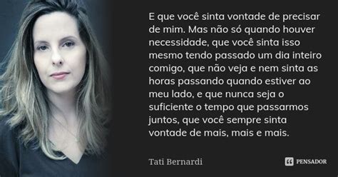 E Que Voc Sinta Vontade De Precisar De Tati Bernardi Pensador