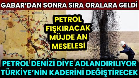 Sıra Petrol Denizi Denilen Yere Geldi Adeta Petrol Fışkıracak Müjde