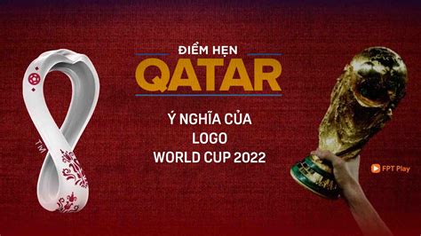 Ý Nghĩa Logo World Cup 2022 Fpt Play