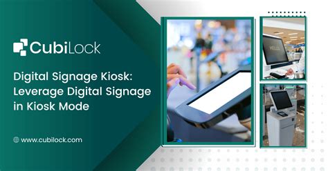 Digital Signage Kiosk: Leverage Digital Signage in Kiosk Mode