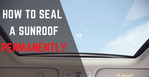 How To Seal A Sunroof Permanently Methods To Follow Autoglobes