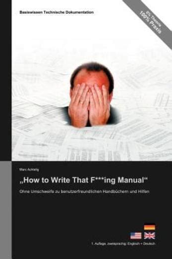 Basiswissen Technische Dokumentation How To Write That F Ing Manual