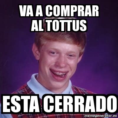 Meme Bad Luck Brian Va A Comprar Al Tottus Esta Cerrado