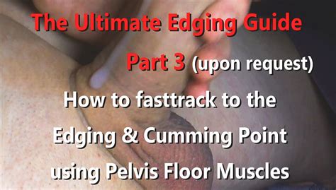 The Ultimate Edging And Stroking Guide Part 3 Fasttrack To Edge Or Pulsating Cumshot Using