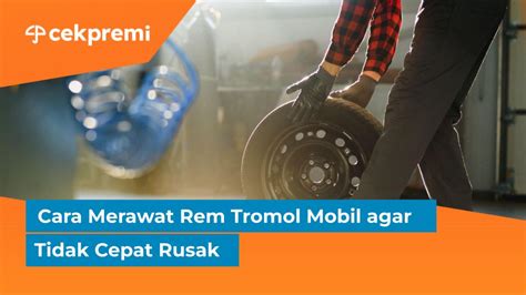 Cara Merawat Rem Tromol Mobil Agar Tidak Cepat Rusak