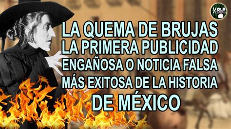 La Quema de Brujas la 1 er publicidad engañosa o noticia falsa más