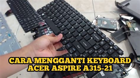 Cara Mengganti Keyboard Acer Aspire A315 21 YouTube