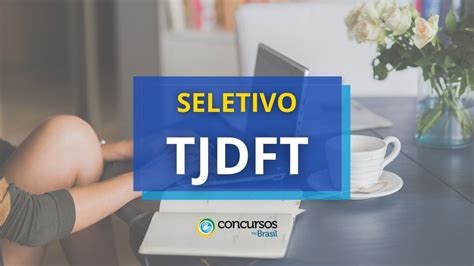 Tjdft Divulga Processo Seletivo Para Contratar Estagi Rios