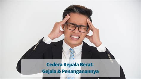 Cedera Kepala Berat Gejala And Penanganannya