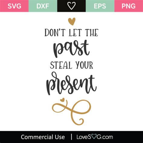 Don T Let The Past Steal Your Present Svg Cut File Lovesvg