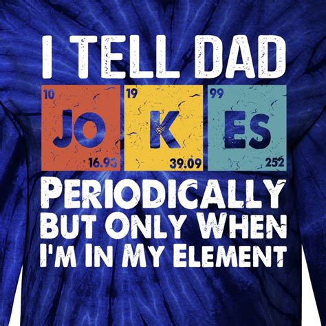 I Tell Dad Jokes Periodically But Only When Im My Element Tie Dye Long